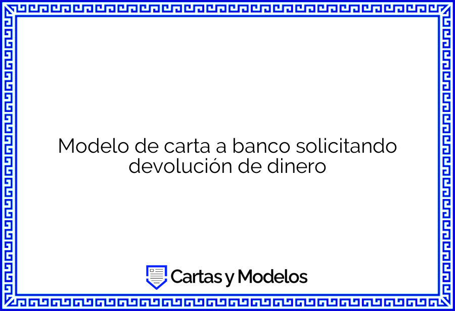 Modelo de carta a banco solicitando devolución de dinero