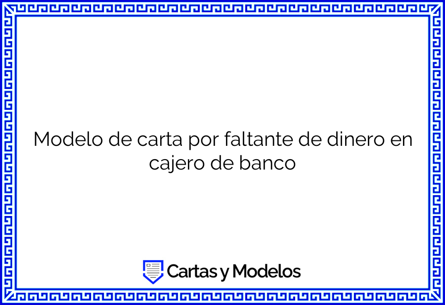 Modelo de carta por faltante de dinero en cajero de banco