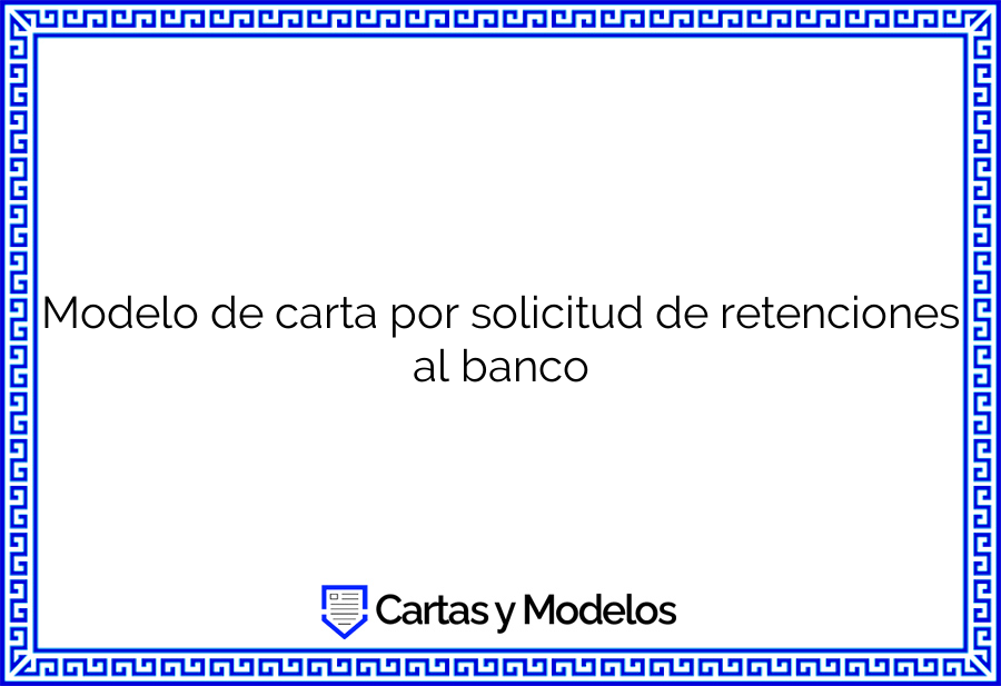Modelo de carta por solicitud de retenciones al banco