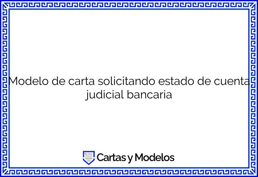 Modelo de carta solicitando estado de cuenta judicial bancaria